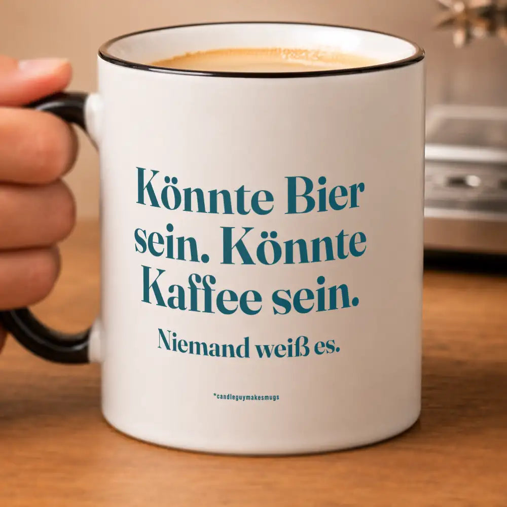 Tasse mit Spruch | Könnte Bier sein. Könnte Kaffee sein. Niemand weiß es.